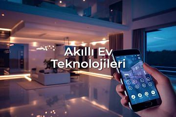 Akıllı Ev Teknolojileri: Teknolojinin Evinize Yansıması
