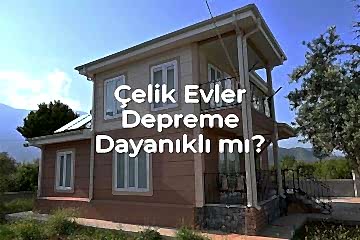 Türkiye Şartlarında Çelik Evler Depreme Dayanıklı mı?