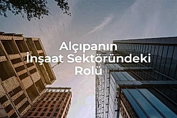 Alçıpanın İnşaat Sektöründeki Rolü