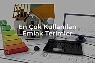 En Çok Kullanılan Emlak Terimleri Nelerdir?